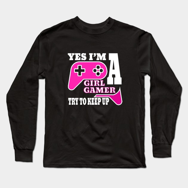 yes i'm a gamer girl try to keep up Long Sleeve T-Shirt by DesStiven
